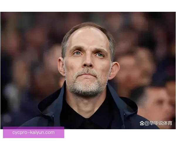 图赫尔引导球队重塑战术体系，表现备受期待迈向新赛季辉煌